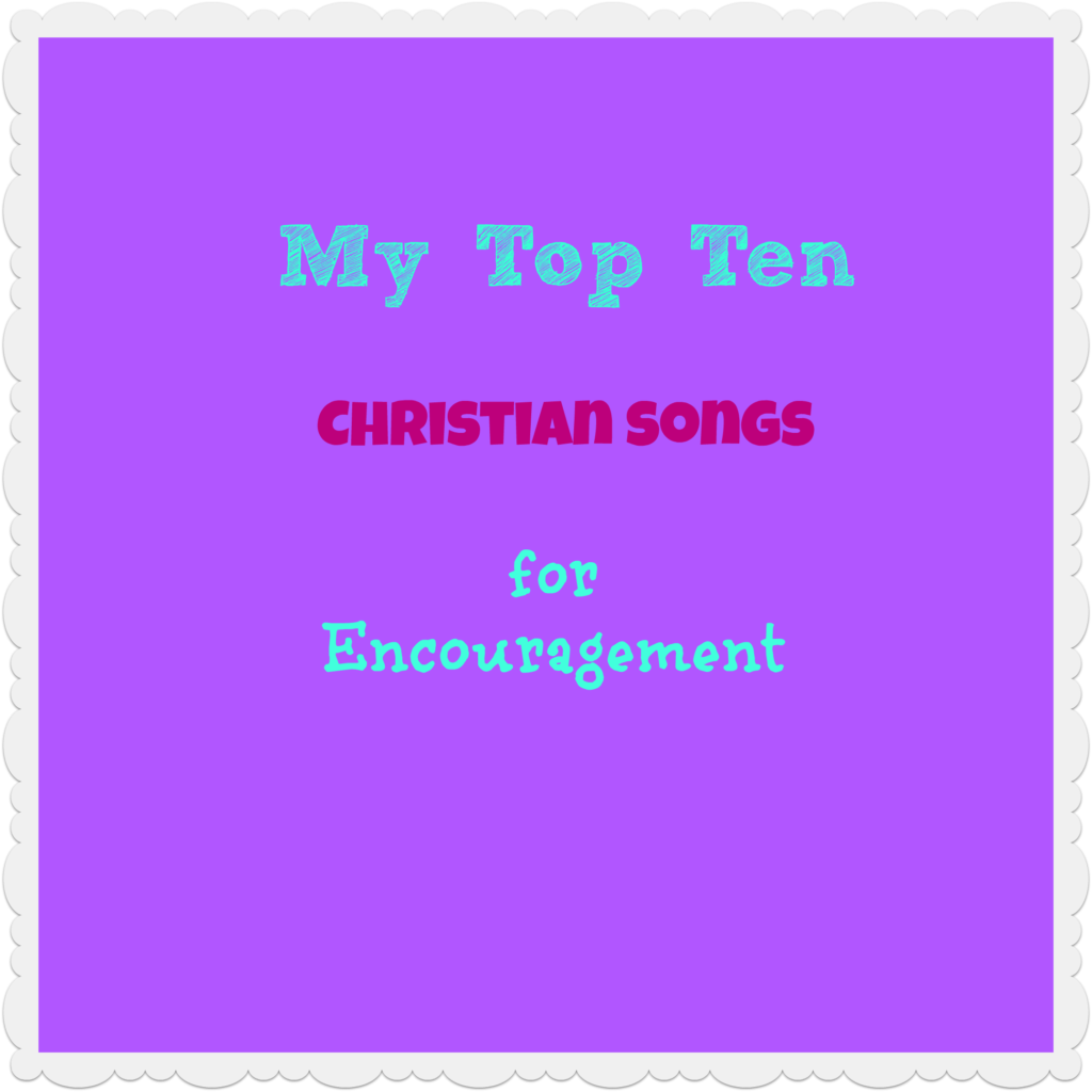 Top Ten Christian songs for encouragement